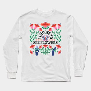 I Choose To See Flowers (Light T-Shirts) Long Sleeve T-Shirt